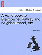 bokomslag A Hand-Book to Blairgowrie, Rattray and Neighbourhood, Etc.