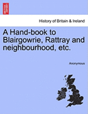 A Hand-Book to Blairgowrie, Rattray and Neighbourhood, Etc. 1