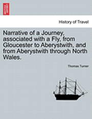 bokomslag Narrative of a Journey, Associated with a Fly, from Gloucester to Aberystwith, and from Aberystwith Through North Wales.