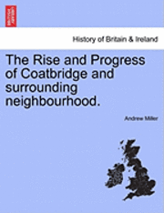 Andrew Miller - Rise and Progress of Coatbridge and Surrounding Neighbourhood., Häftad