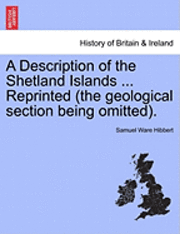 A Description of the Shetland Islands ... Reprinted (the Geological Section Being Omitted). 1