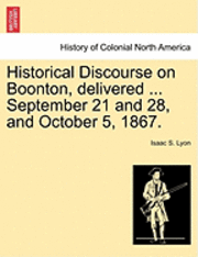 Historical Discourse on Boonton, Delivered ... September 21 and 28, and October 5, 1867. 1