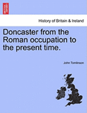 bokomslag Doncaster from the Roman Occupation to the Present Time.