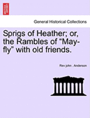 bokomslag Sprigs of Heather; Or, the Rambles of "May-Fly" with Old Friends.
