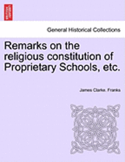 Remarks on the Religious Constitution of Proprietary Schools, Etc. 1