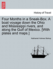 bokomslag Four Months in a Sneak-Box. a Boat Voyage Down the Ohio and Mississippi Rivers, and Along the Gulf of Mexico. [With Plates and Maps.]