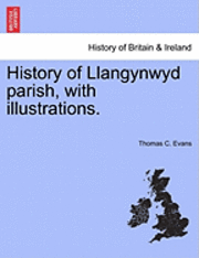 bokomslag History of Llangynwyd Parish, with Illustrations.