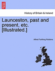 bokomslag Launceston, Past and Present, Etc. [Illustrated.]