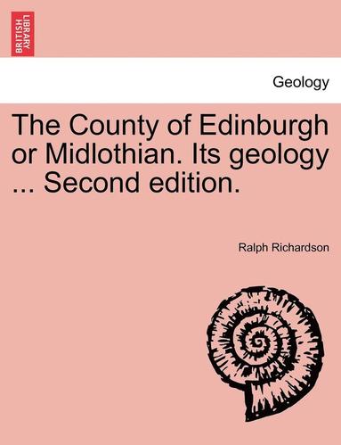 bokomslag The County of Edinburgh or Midlothian. Its Geology ... Second Edition.