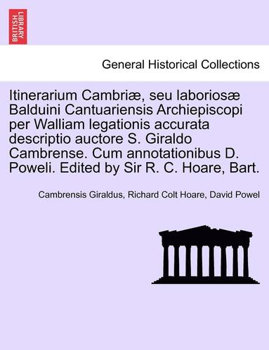 bokomslag Itinerarium Cambriae, Seu Laboriosae Balduini Cantuariensis Archiepiscopi Per Walliam Legationis Accurata Descriptio Auctore S. Giraldo Cambrense. Cum