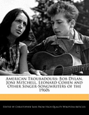 bokomslag American Troubadours: Bob Dylan, Joni Mitchell, Leonard Cohen and Other Singer-Songwriters of the 1960s