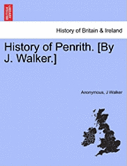bokomslag History of Penrith. [By J. Walker.]