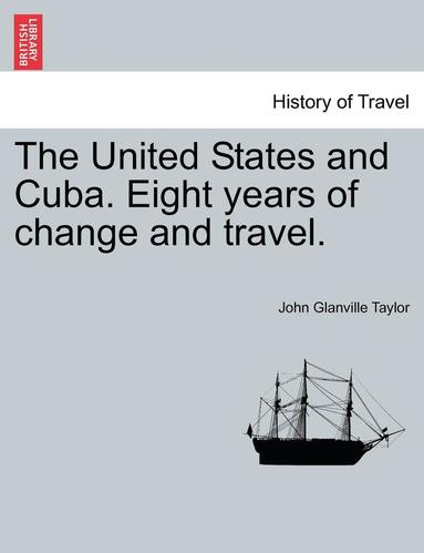 bokomslag The United States and Cuba. Eight Years of Change and Travel.