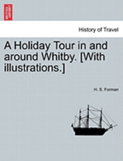 bokomslag A Holiday Tour in and Around Whitby. [With Illustrations.]