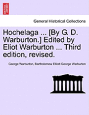 Hochelaga ... [By G. D. Warburton.] Edited by Eliot Warburton ... Third Edition, Revised. 1