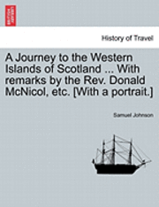 bokomslag A Journey to the Western Islands of Scotland ... with Remarks by the REV. Donald McNicol, Etc. [With a Portrait.]