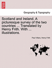 bokomslag Scotland and Ireland. a Picturesque Survey of the Two Countries ... Translated by Henry Frith. with ... Illustrations.