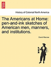 bokomslag The Americans at Home: Pen-And-Ink Sketches of American Men, Manners, and Institutions.