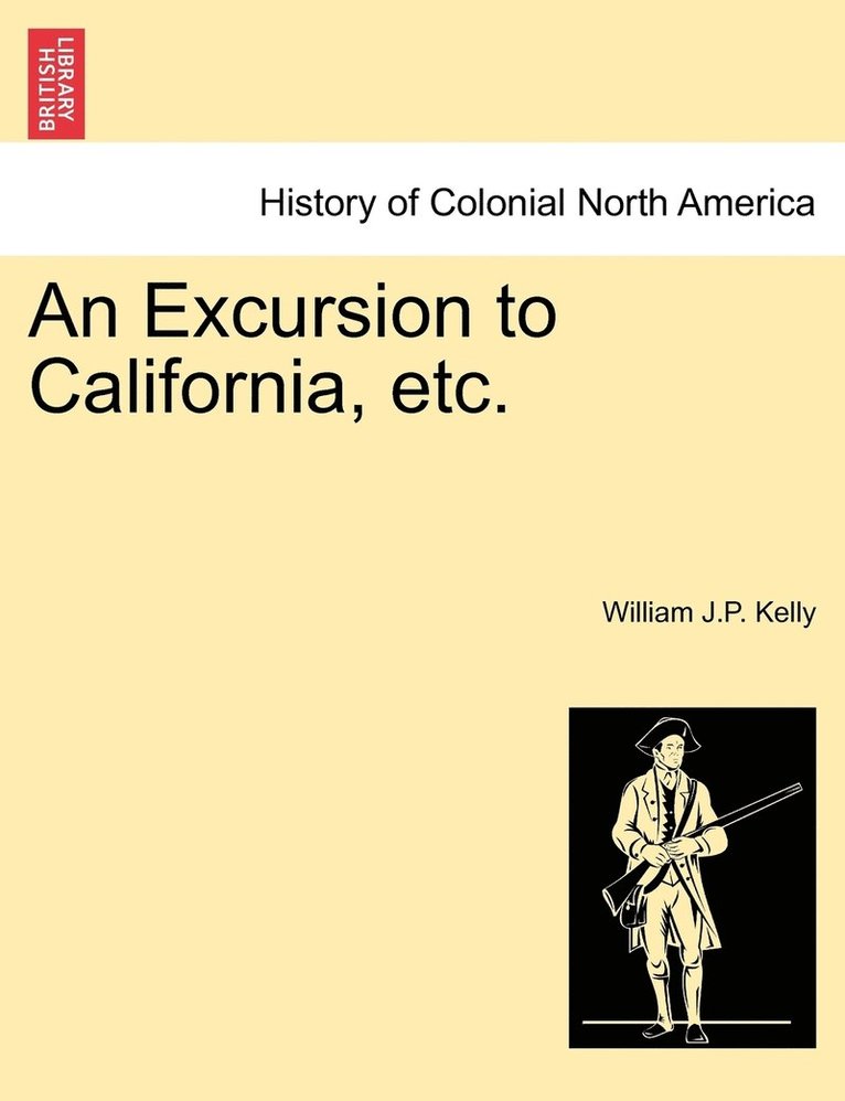 An Excursion to California, etc. 1