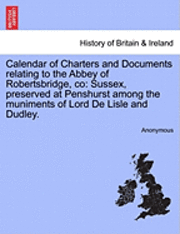 bokomslag Calendar of Charters and Documents Relating to the Abbey of Robertsbridge, Co