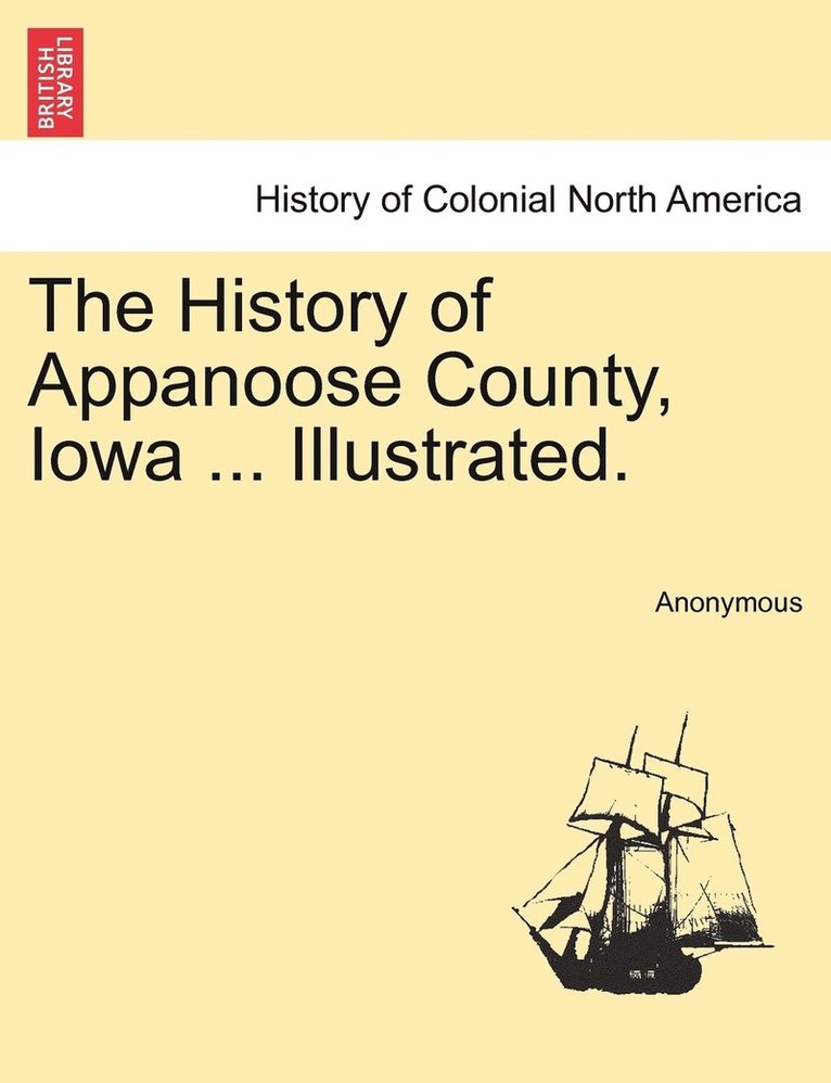 The History of Appanoose County, Iowa ... Illustrated. 1