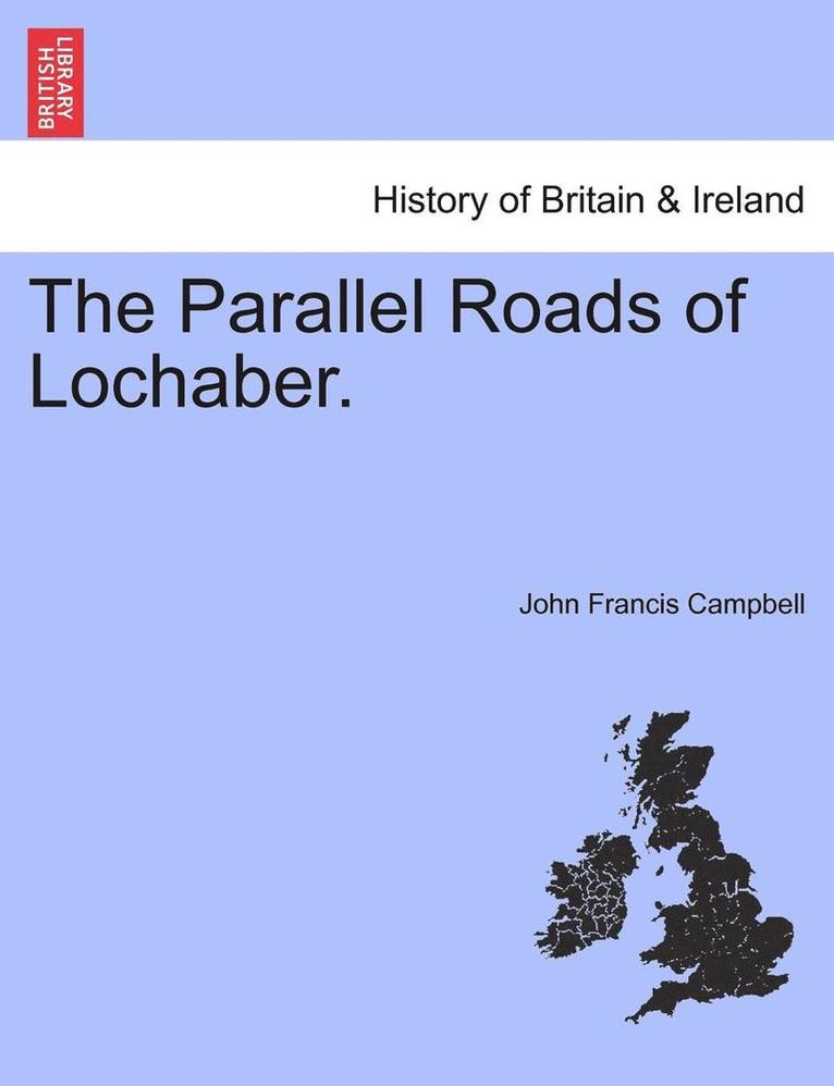 John Francis Campbell - Parallel Roads of Lochaber., Häftad