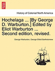 Hochelaga ... [By George D. Warburton.] Edited by Eliot Warburton ... Second Edition, Revised. 1