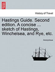 bokomslag Hastings Guide. Second Edition. a Concise ... Sketch of Hastings, Winchelsea, and Rye, Etc.
