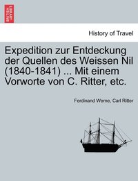 bokomslag Expedition zur Entdeckung der Quellen des Weissen Nil (1840-1841) ... Mit einem Vorworte von C. Ritter, etc.