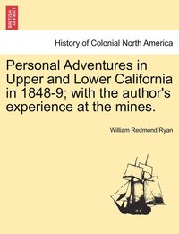 bokomslag Personal Adventures in Upper and Lower California in 1848-9; with the author's experience at the mines.