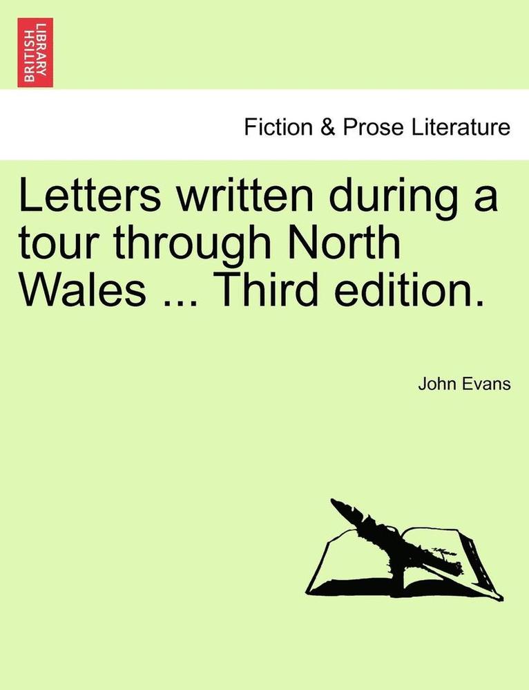 Letters Written During a Tour Through North Wales ... Third Edition. 1
