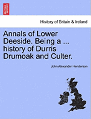 bokomslag Annals of Lower Deeside. Being a ... History of Durris Drumoak and Culter.