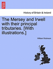 bokomslag The Mersey and Irwell with Their Principal Tributaries. [With Illustrations.]