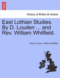 bokomslag East Lothian Studies. by D. Louden ... and REV. William Whitfield.