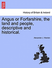 bokomslag Angus or Forfarshire, the land and people, descriptive and historical.