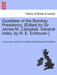 bokomslag Gazetteer of the Bombay Presidency. [Edited by Sir James M. Campbell. General index, by R. E. Enthoven.]