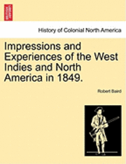 Robert Baird - Impressions and Experiences of the West Indies and North America in 1849., Häftad