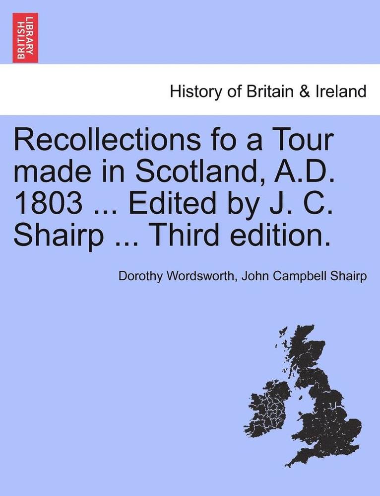 Recollections Fo a Tour Made in Scotland, A.D. 1803 ... Edited by J. C. Shairp ... Third Edition. 1