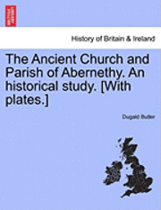 bokomslag The Ancient Church and Parish of Abernethy. An historical study. [With plates.]