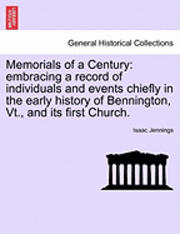 bokomslag Memorials of a Century: Embracing a Record of Individuals and Events Chiefly in the Early History of Bennington, VT., and Its First Church.