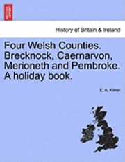 bokomslag Four Welsh Counties. Brecknock, Caernarvon, Merioneth and Pembroke. a Holiday Book.