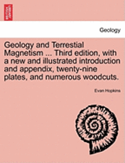 bokomslag Geology and Terrestial Magnetism ... Third Edition, with a New and Illustrated Introduction and Appendix, Twenty-Nine Plates, and Numerous Woodcuts.