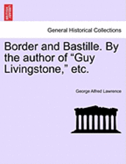 Border and Bastille. by the Author of 'Guy Livingstone,' Etc. 1