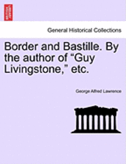 Border and Bastille. by the Author of &quot;Guy Livingstone,&quot; Etc. 1