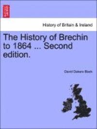 bokomslag The History of Brechin to 1864 ... Second Edition.