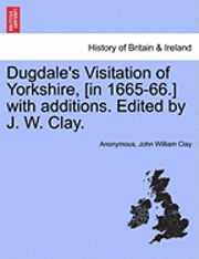 Anonymous, John William Clay - Dugdale's Visitation of Yorkshire, [in 1665-66.] with additions. Edited by J. W. Clay. Vol. II., Häftad