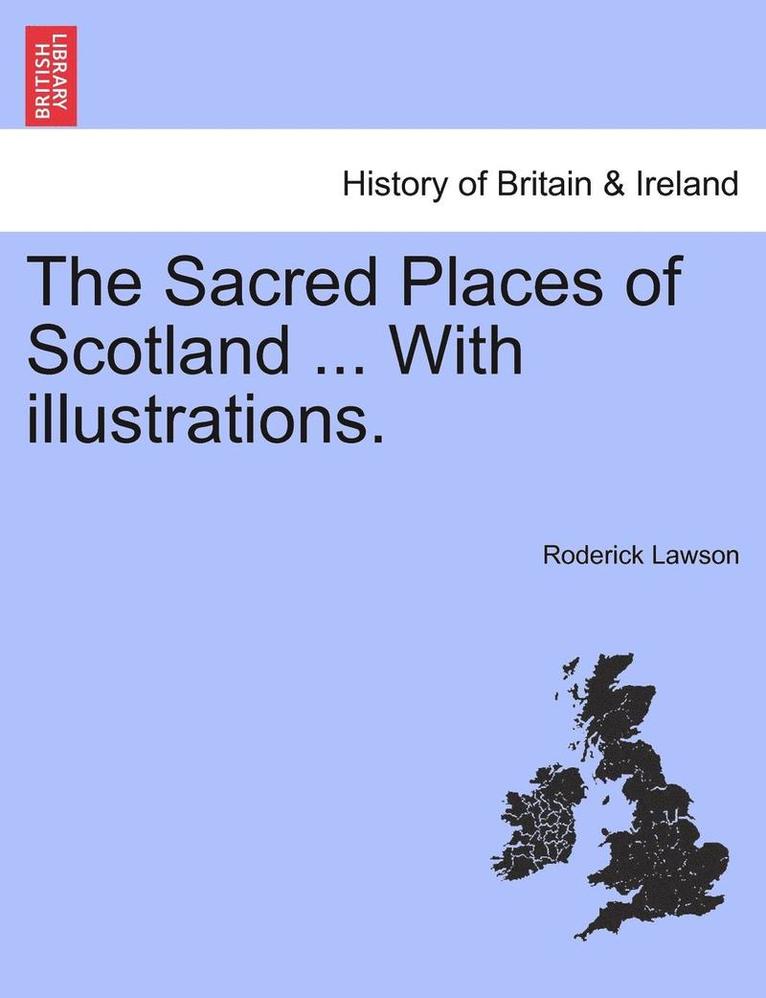 The Sacred Places of Scotland ... with Illustrations. 1