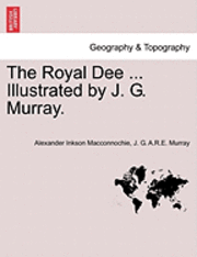 bokomslag The Royal Dee ... Illustrated by J. G. Murray.