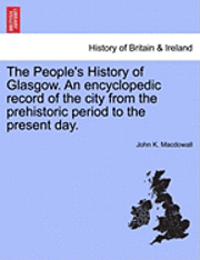 bokomslag People's History of Glasgow. an Encyclopedic Record of the City from the Prehistoric Period to the Present Day.