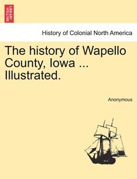 bokomslag history of Wapello County, Iowa ... Illustrated.